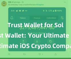 Trust Wallet for Solana Trust Wallet: Your Ultimate iOS Crypto Companion