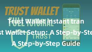 Trust Wallet instant transfer Trust Wallet Setup: A Step-by-Step Guide