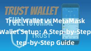 Trust Wallet vs MetaMask Trust Wallet Setup: A Step-by-Step Guide