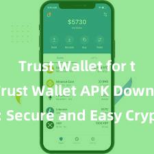 Trust Wallet for traders Trust Wallet APK Download: Secure and Easy Crypto Wallet Access