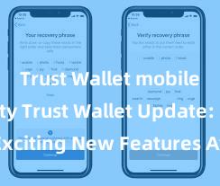 Trust Wallet mobile security Trust Wallet Update: Exciting New Features Available Now