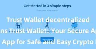 Trust Wallet decentralized transactions Trust Wallet: Your Secure App for Safe and Easy Crypto Management